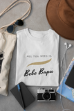 All you need it Bebe Bapu - Unisex T-Shirt